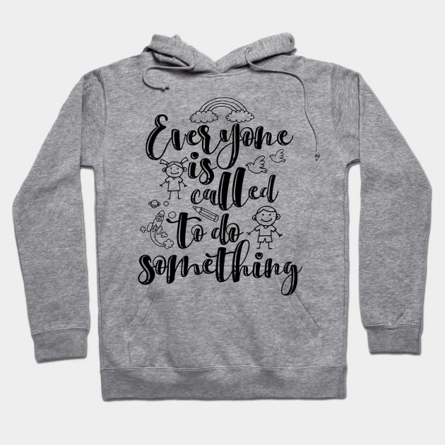 'Everyone Is Called To Do Something' Family Love Shirt Hoodie by ourwackyhome